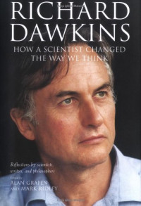 Alan Grafen, Mark Ridley — Richard Dawkins - How a Scientist Changed the Way We Think - Reflections by Scientists, Writers, and Philosophers