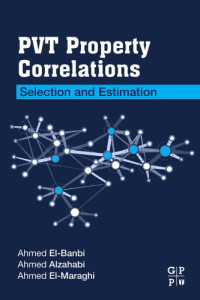 Al-Maraghi, Ahmad; Alzahabi, Ahmed; El-Banbi, Ahmed — PVT Property Correlations : Selection and Estimation.