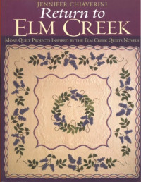 Jennifer Chiaverini — Return to Elm Creek: More Quilt Projects Inspired by the Elm Creek Quilts Novels