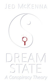 Jed McKenna — Dreamstate: A Conspiracy Theory (The Dreamstate Trilogy) (Volume 2)