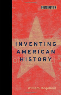 William Hogeland — Inventing American History (Boston Review Books)