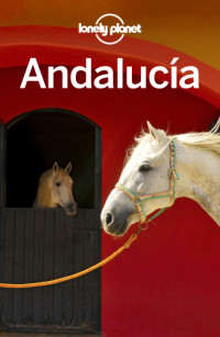 Lonely Planet, Isabella Noble, Gregor Clark, Duncan Garwood, John Noble, Brendan Sainsbury — Lonely Planet Andalucia, 9th Edition