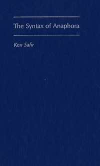 Ken Safir — The Syntax of Anaphora (Oxford Studies in Comparative Syntax)