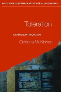 Catriona McKinnon — Toleration: A Critical Introduction (Routledge Contemporary Political Philosophy)