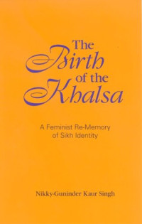 Nikky-Guninder Kaur Singh — The Birth of the Khalsa: A Feminist Re-memory of Sikh Identity