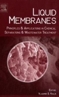 Vladimir S Kislik I — Liquid Membranes: Principles and Applications in Chemical Separations and Wastewater Treatment