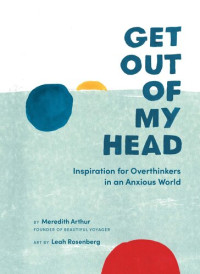 Meredith Arthur — Get out of my head inspiration for overthinkers in an anxious world