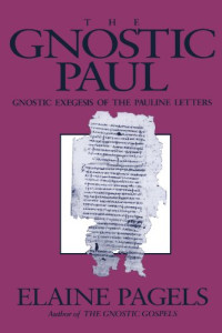 Elaine H. Pagels — The Gnostic Paul: Gnostic Exegesis of the Pauline Letters