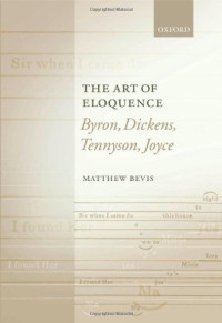 Matthew Bevis — The Art of Eloquence: Byron, Dickens, Tennyson, Joyce