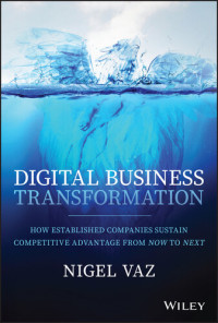 Nigel Vaz — Digital Business Transformation: How Established Companies Sustain Competitive Advantage From Now to Next