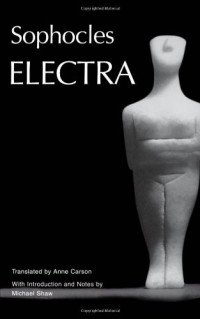 Sophocles, Anne Carson (Translator) — Electra (Greek Tragedy in New Translations)