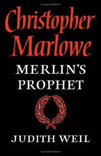 Judith Weil — Christopher Marlowe: Merlin's Prophet