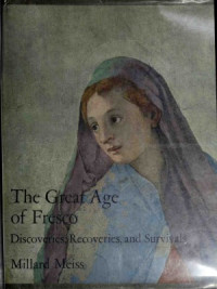 Millard Meiss — The Great Age of Fresco - Discoveries, Recoveries, and Survivals