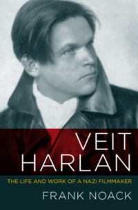 Frank Noack — Veit Harlan: The Life and Work of a Nazi Filmmaker