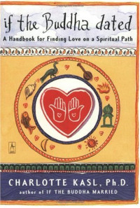 Charlotte Kasl — If the Buddha Dated: A Handbook for Finding Love on a Spiritual Path