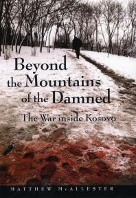 Matthew McAllester — Beyond the Mountains of the Damned : The War Inside Kosovo