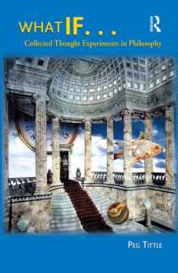 Peg Tittle — What If...: Collected Thought Experiments in Philosophy