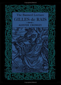 Aleister Crowley — Gilles De Rais: The Banned Lecture
