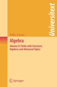 Falko Lorenz, Silvio Levy — Algebra: Volume II: Fields with Structure, Algebras and Advanced Topics