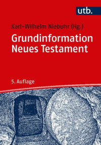 Karl-Wilhelm Niebuhr (Hg.) — Grundinformation Neues Testament. Eine bibelkundlich-theologische Einführung