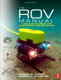 Robert D Christ, Sr, Robert L. Wernli — The ROV Manual: A User Guide for Observation Class Remotely Operated Vehicles