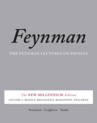 Feynman, Richard P;Leighton, Robert B;Sands, Matthew L — The Feynman Lectures on Physics, Vol. I: The New Millennium Edition: Mainly Mechanics, Radiation, and Heat: Volume 1