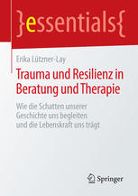 Erika Lützner-Lay — Trauma und Resilienz in Beratung und Therapie: Wie die Schatten unserer Geschichte uns begleiten und die Lebenskraft uns trägt
