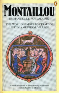 Emmanuel Le Roy Ladurie, Barbara Bray (trans.) — Montaillou: Cathars and Catholics in a French Village, 1294-1324