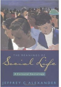 Jeffrey C. Alexander — The Meanings of Social Life: A Cultural Sociology