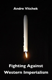 Vltchek, Andre — Fighting Against Western Imperialism