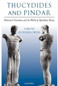 Simon Hornblower — Thucydides and Pindar: Historical Narrative and the World of Epinikian Poetry