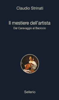 Claudio Strinati — Il mestiere dell'artista. Dal Caravaggio al Baciccio