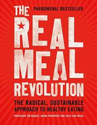 Tim Noakes, Jonno Proudfoot, Sally-Ann Creed — The Real Meal Revolution: The Radical, Sustainable Approach to Healthy Eating