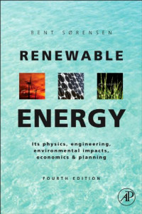 Bent Sorensen — Renewable Energy, Fourth Edition - Physics, Engineering, Environmental Impacts, Economics, Planning