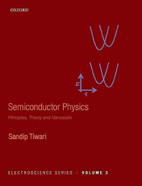 Sandip Tiwari — Semiconductor Physics: Principles, Theory and Nanoscale
