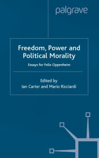 Carter, Ian;Oppenheim, Felix E.;Ricciardi, Mario — Freedom, power, and political morality: essays for Felix Oppenheim