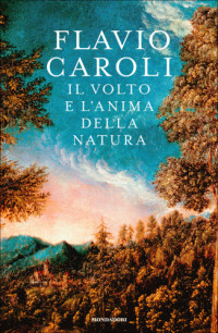 Flavio Caroli — Il volto e l'anima della natura