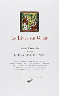 Anon., Philippe Walter, Daniel Poirion — Le livre du Graal 1 : Joseph d'Arimathie - Merlin - les premiers faits du Roi Arthur