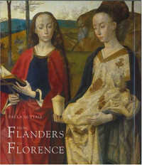 Paula Nuttall — From Flanders to Florence: The Impact of Netherlandish Painting, 1400–1500