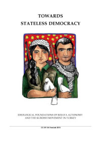FreeLab Collective (eds.), Abdullah Öcalan, Janet Biehl, Dilar Dirik, Krzysztof Nawratek — Towards Stateless Democracy: Ideological Foundations of Rojava Autonomy and the Kurdish Movement in Turkey
