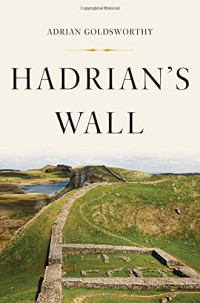 Adrian Goldsworthy — Hadrian’s Wall