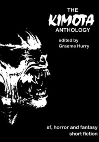 William Meikle, Mark Chadbourn, Mark Morris, Steve Lockley, Stephen Laws, Stephen Gallagher, Neal Asher, Peter Crowther, Paul Finch — The Kimota Anthology