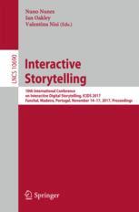 Nuno Nunes, Ian Oakley, Valentina Nisi (eds.) — Interactive Storytelling: 10th International Conference on Interactive Digital Storytelling, ICIDS 2017 Funchal, Madeira, Portugal, November 14–17, 2017, Proceedings
