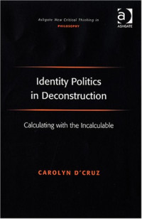 Carolyn D'Cruz — Identity Politics in Deconstruction: Calculating with the Incalculable