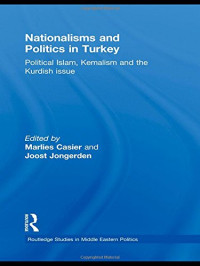 Marlies Casier, Joost Jongerden — Nationalisms and Politics in Turkey: Political Islam, Kemalism and the Kurdish Issue