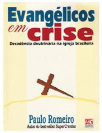 Paulo Romeiro — Evangélicos em crise: decadência doutrinária na igreja brasileira