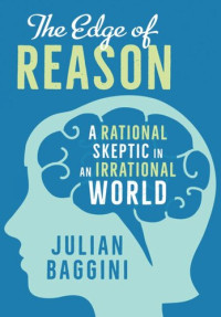 Julian Baggini — The Edge of Reason: A Rational Skeptic in an Irrational World