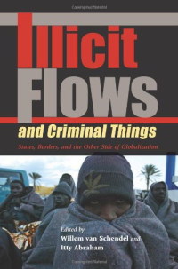 Edited by Willem van Schendel and Itty Abraham — Illicit Flows And Criminal Things: States, Borders, And the Other Side of Globalization (Tracking Globalization)