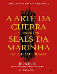 Rob Roy — A Arte da Guerra Segundo Os Seals da Marinha Norte-Americana
