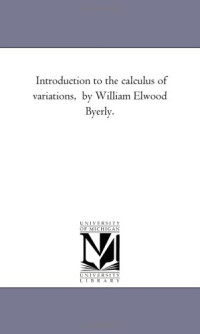 William Elwood Byerly — Introduction to the Calculus of Variations